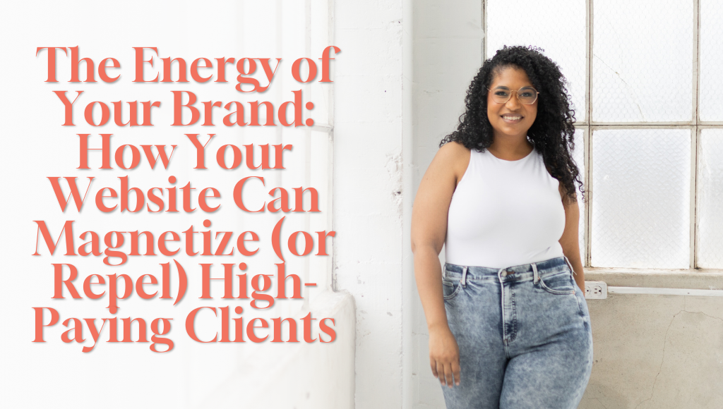 A woman wearing a white shirt and acid-washed blue jeans stands confidently, looking straight at the camera, with the blog title 'The Energy of Your Brand: How Your Website Can Magnetize (or Repel) High-Paying Clients' displayed on the image.